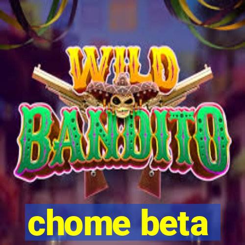 chome beta